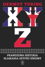 X Y Z Prawdziwa historia złamania szyfru Enigmy - Turing Dermot