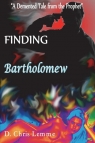 Finding Bartholomew A Demented Tale from the Prophet Lemme D. Chris