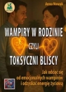 Wampiry w rodzinie, czyli toksyczni bliscy... Anna Nowak