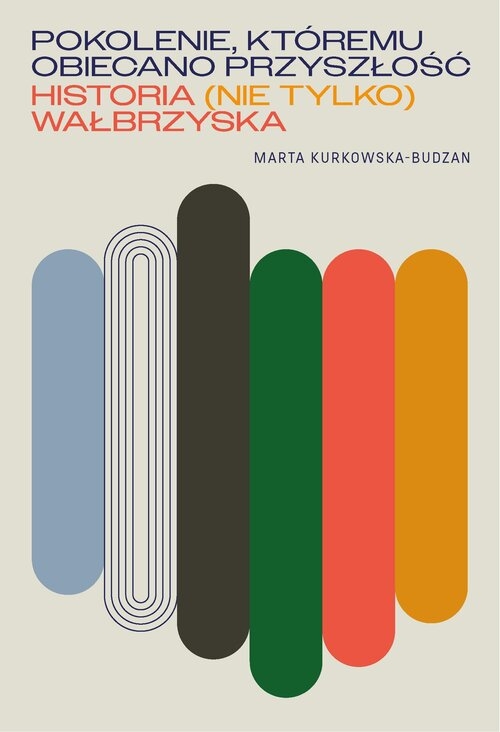 Pokolenie, któremu obiecano przyszłość. Historia (nie tylko) wałbrzyska