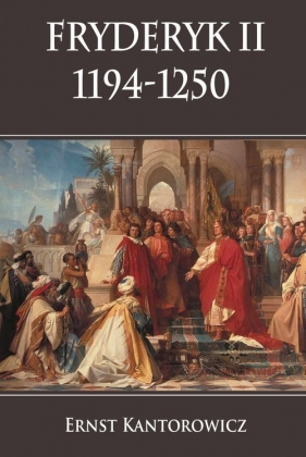 Fryderyk II 1194-1250 - Kantorowicz Ernst
