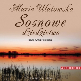 Sosnowe dziedzictwo (Audiobook) - Maria Ulatowska