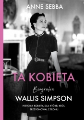 Ta kobieta. Biografia Wallis Simpson - Sebba Anne