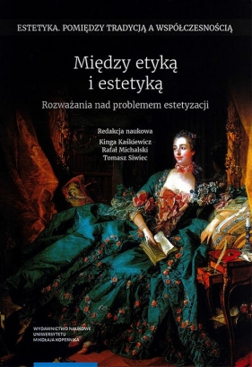 Między etyką i estetyką - Kinga Kaśkiewicz, Rafał Michalski