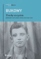 Trochę szczęścia. Dziesięć lat łagru i zesłania 1945–1955 - Bukowy Tadeusz