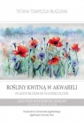 Rośliny kwitną w akwareli / Plants Bloom in Watercolour Leksykon Tokarczuk-Błażusiak Tatiana