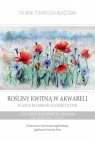 Rośliny kwitną w akwareli / Plants Bloom in Watercolour Leksykon Tatiana Tokarczuk-Błażusiak