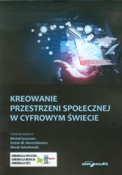 Kreowanie przestrzeni społecznej w cyfrowym świecie - <br />