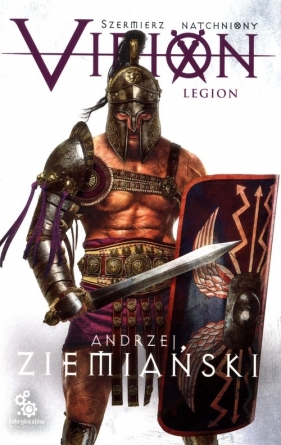 Virion. Tom 3. Legion (Szermierz Natchniony) - Andrzej Ziemiański