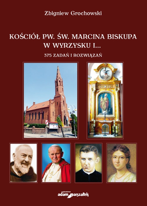 Kościół pw. św. Marcina Biskupa w Wyrzysku i 375 zadań i rozwiązań