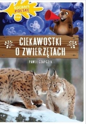 Kocham Polskę. Ciekawostki o zwierzętach - Paweł Czapczyk
