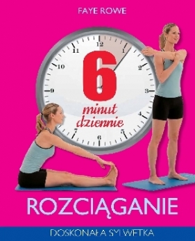 6 minut dziennie. Rozciąganie - Faye Rowe