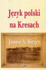 Język polski na Kresach Janusz A. Rieger