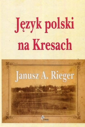Język polski na Kresach - Rieger Janusz A.
