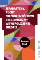 Separatyzmy, ruchy niepodległościowe i regionalizmy we współczesnej Europie - Roman Szul