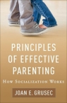 Principles of Effective Parenting How Socialization Works Grusec Joan E.