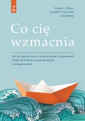 Co cię wzmacnia - Louise L. Hayes, Joseph Ciarrochi, Ann Bailey