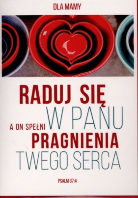 Kartka - Dla Mamy "Raduj się.."