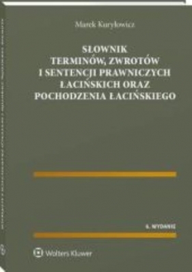 Słownik terminów zwrotów i sentencji prawniczych łacińskich oraz pochodzenia łacińskiego - Marek Kuryłowicz