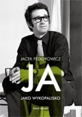 Ja jako wykopalisko - Jacek Fedorowicz