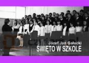 ŚWIĘTO W SZKOLE - Józef Jan Gałecki
