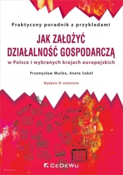 Jak założyć i prowadzić działalność gospodarczą w Polsce i wybranych krajach europejskich - Przemysław Mućko, Aneta Sokół