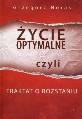 Życie optymalne czyli traktat o rozstaniu - Noras Grzegorz