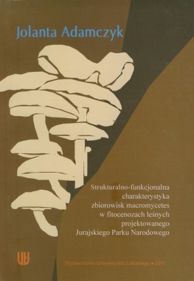 Strukturalno funkcjonalna charakterystyka zbiorowisk macromycetes - Adamczyk Jolanta