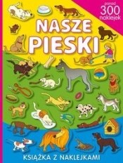 Nasze pieski. Książka z naklejkami - Opracowanie zbiorowe