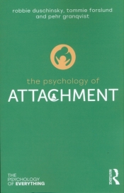 The Psychology of Attachment - Robbie Duschinsky, Granqvist Pehr, Forslund Tommie