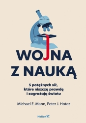Wojna z nauką. 5 potężnych sił, które niszczą... - Peter J. Hotez, Michael E. Mann