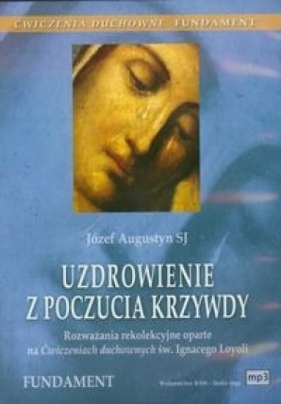 Uzdrowienie z poczucia krzywdy (Audiobook) - Augustyn Józef