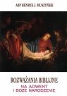 Rozważania biblijne na Adwent i Boże Narodzenie Abp Henryk J. Muszyński