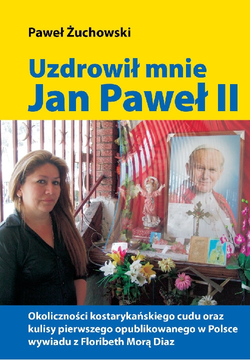 Uzdrowił mnie Jan Paweł II