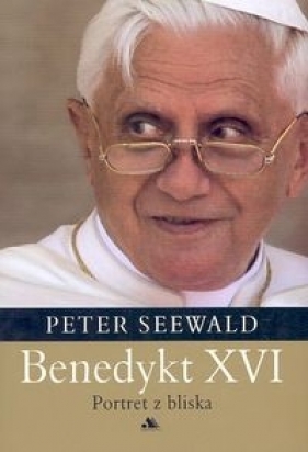Benedykt XVI Portret z bliska - Seewald Peter