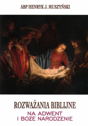 Rozważania biblijne na Adwent i Boże Narodzenie - Henryk J. Muszyński