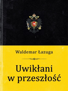 Uwikłani w przeszłość - Łazuga Waldemar