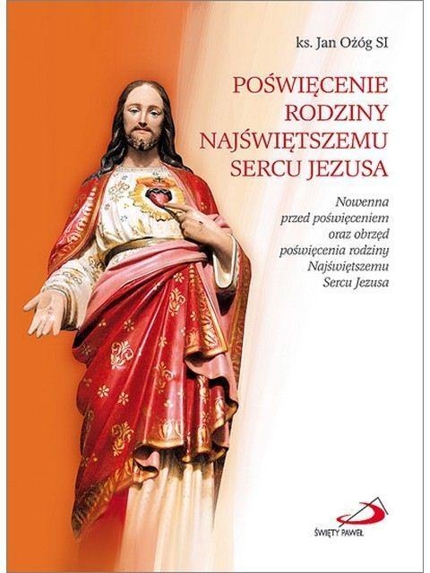 Poświęcenie rodziny Najświętszemu Sercu Jezusa. Nowenna przed poświęceniem oraz obrzęd poświęcenia rodziny Najświętszemu Sercu Jezusa