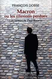 Macron ou les illusions perdues - François Dosse