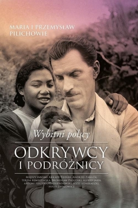 Wybitni polscy odkrywcy i podróżnicy - Maria Pilich, Przemysław Pilich