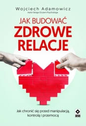 Jak budować zdrowe relacje - Wojciech Adamowicz