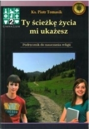 Religia GIM KL 2. Podręcznik. Ty ścieżkę życia mi ukażesz podręcznik - Piotr Tomasik
