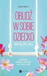 Obudź w sobie dziecko Baw się, śpij, ufaj Merali Hasan