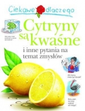 Ciekawe dlaczego cytryny są kwaśne i inne pytania na temat zmysłów - Deborah Chancellor