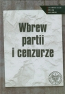  Wbrew partii i cenzurzeMedia podziemne w PRL. Studia i artykuły.