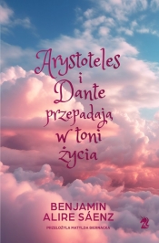 Arystoteles i Dante przepadają w toni życia (edycja specjalna) - Alire Saenz Benjamin