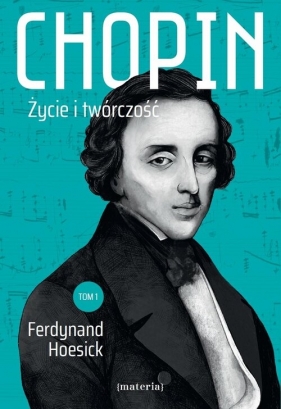 Chopin. Życie i twórczość - Ferdynand Hoesick