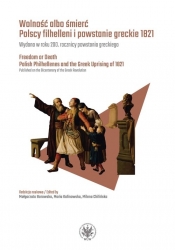 Wolność albo śmierć Polscy filhelleni i powstanie greckie 1821 - Opracowanie zbiorowe