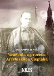 Wrażenia z procesu Arcybiskupa Cieplaka - Mioduszewski Jan