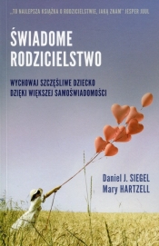 Świadome rodzicielstwo Wychowaj szczęśliwe dziecko dzięki większej samoświadomości (Uszkodzona okładka)